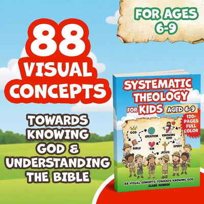 Teach Your Child About The Bible : Systemic Theology for Kids