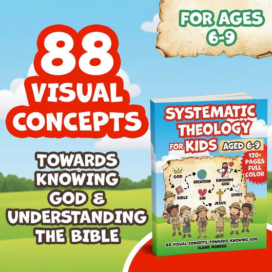 Teach Your Child About The Bible : Systemic Theology for Kids